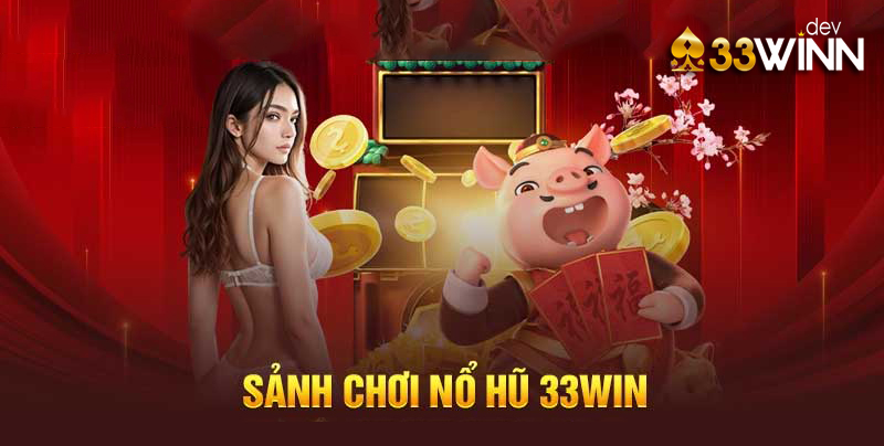 Tham gia chơi nổ hũ 33win để nhận thưởng liền tay
