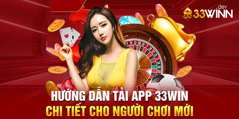 Hướng dẫn cách tải app 33win nhanh nhất